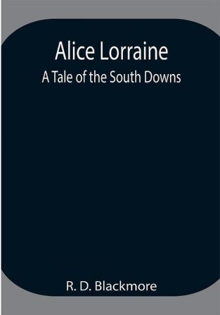 Alice Lorraine: A Tale of the South Downs