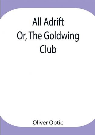 All Adrift; Or The Goldwing Club