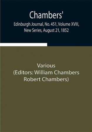 Chambers' Edinburgh Journal No. 451 Volume XVIII New Series August 21 1852