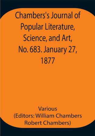 Chambers's Journal of Popular Literature Science and Art No. 683. January 27 1877