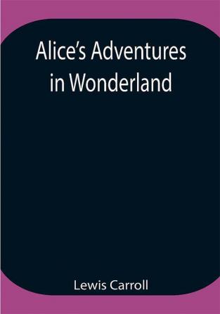 Alice’s Adventures in Wonderland