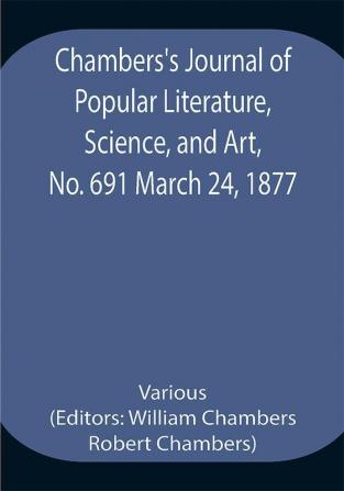 Chambers's Journal of Popular Literature Science and Art No. 691 March 24 1877