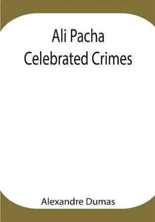 Ali Pacha; Celebrated Crimes