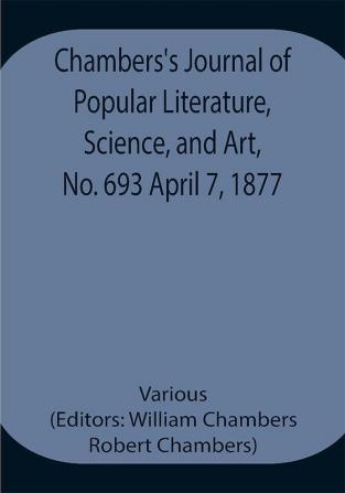 Chambers's Journal of Popular Literature Science and Art No. 693 April 7 1877