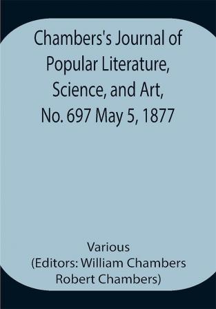 Chambers's Journal of Popular Literature Science and Art No. 697 May 5 1877