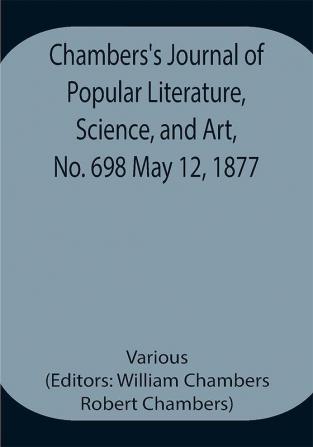 Chambers's Journal of Popular Literature Science and Art No. 698 May 12 1877