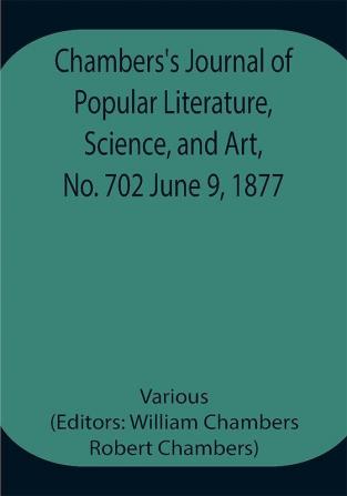 Chambers's Journal of Popular Literature Science and Art No. 702 June 9 1877