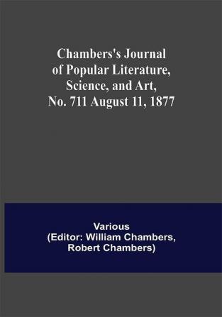 Chambers's Journal of Popular Literature Science and Art No. 711 August 11 1877