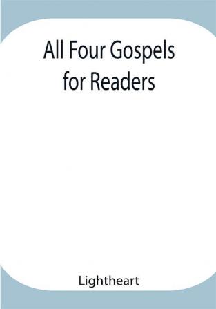 All Four Gospels for Readers