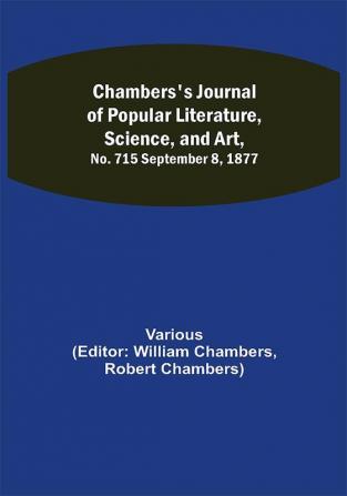 Chambers's Journal of Popular Literature Science and Art No. 715 September 8 1877