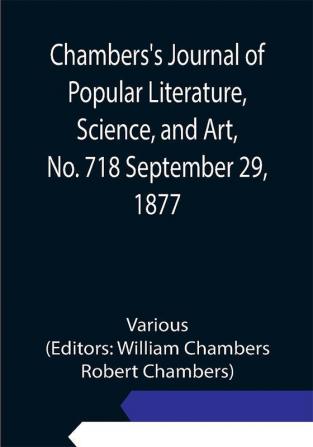 Chambers's Journal of Popular Literature Science and Art No. 718 September 29 1877