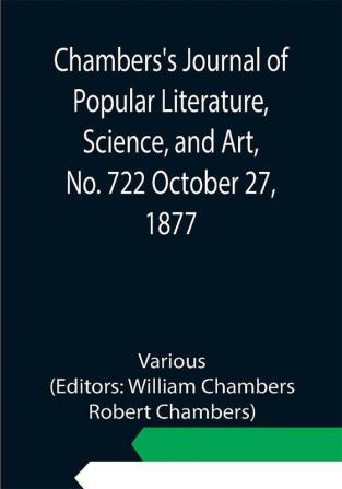 Chambers's Journal of Popular Literature Science and Art No. 722 October 27 1877