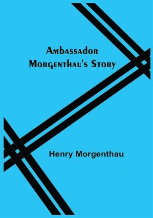 Ambassador Morgenthau's Story