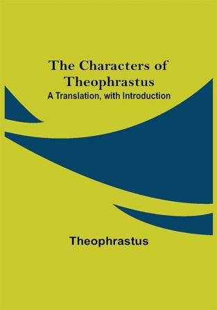 The Characters of Theophrastus; A Translation with Introduction