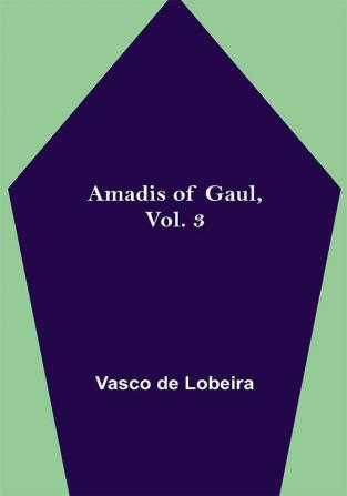 Amadis of Gaul Vol. 3