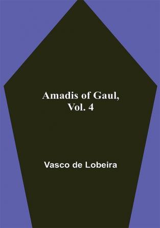 Amadis of Gaul Vol. 4