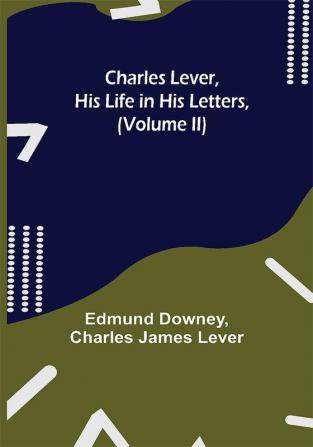 Charles Lever His Life in His Letters (Volume II)