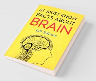 51 Must Know Facts About Brain