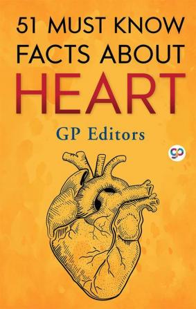 51 Must Know Facts About Heart