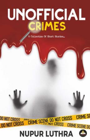 Unofficial Crimes:A Collection Of Short Stories