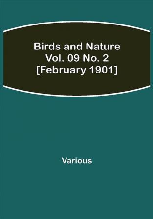 Birds and Nature Vol. 09 No. 2 [February 1901]