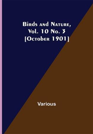 Birds and Nature Vol. 10 No. 3 [October 1901]