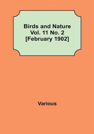 Birds and Nature Vol. 11 No. 2 [February 1902]