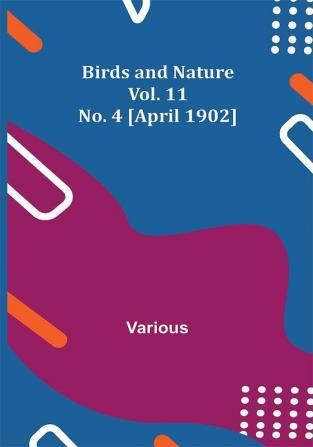 Birds and Nature Vol. 11 No. 4 [April 1902]