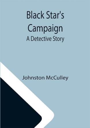 Black Star's Campaign: A Detective Story