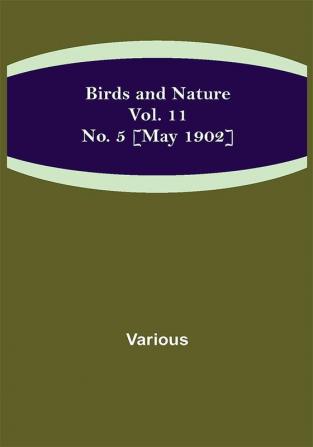 Birds and Nature Vol. 11 No. 5 [May 1902]