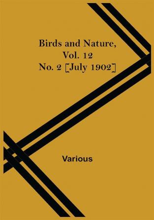 Birds and Nature Vol. 12 No. 2 [July 1902]