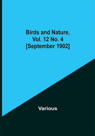 Birds and Nature Vol. 12 No. 4 [September 1902]