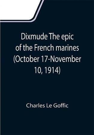 Dixmude The epic of the French marines (October 17-November 10 1914)