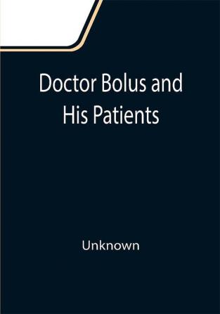 Doctor Bolus and His Patients