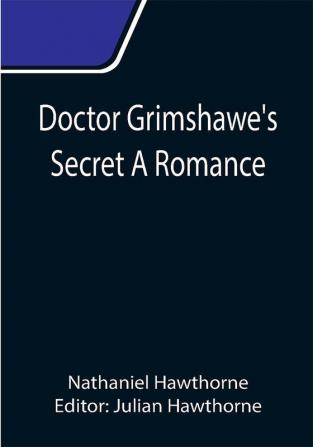 Doctor Grimshawe's Secret A Romance