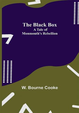 The Black Box: A Tale of Monmouth's Rebellion