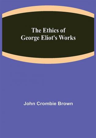 The Ethics of George Eliot's Works