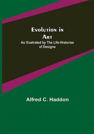 Evolution in Art: As Illustrated by the Life-histories of Designs