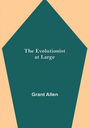 The Evolutionist at Large