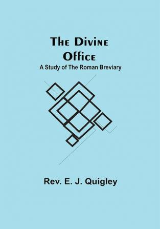 The Divine Office: A Study of the Roman Breviary