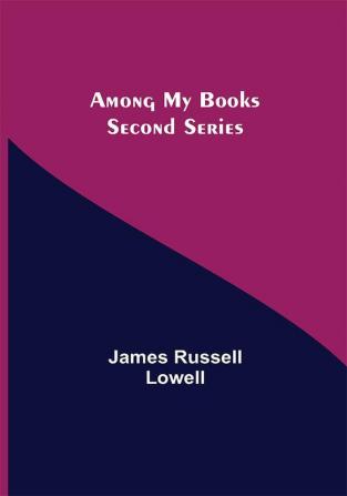 Among My Books. Second Series