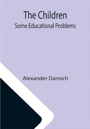 The Children: Some Educational Problems