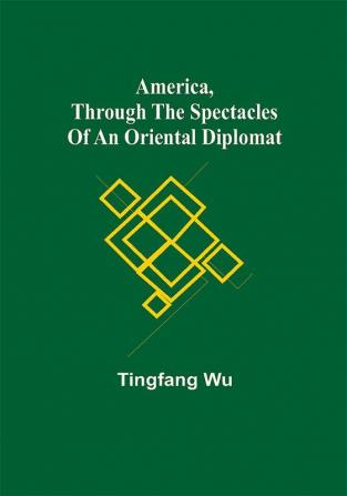 America Through the Spectacles of an Oriental Diplomat