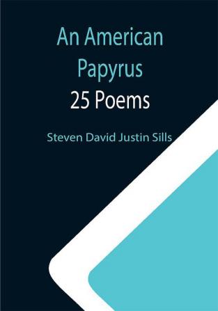 An American Papyrus: 25 Poems