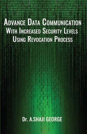 ADVANCED DATA COMMUNICATION WITH INCREASED SECURITY LEVELS USING REVOCATION PROCESS