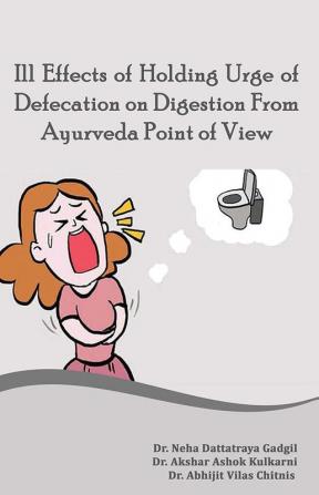 ILL EFFECTS OF HOLDING URGE OF DEFECATION ON DIGESTION FROM AYURVEDA POINT OF VIEW