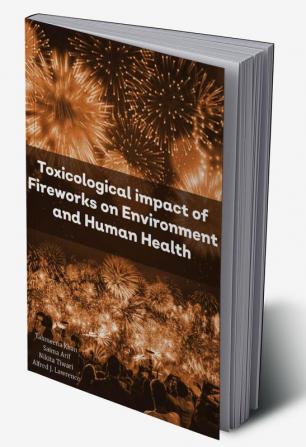 Toxicological impact of Fireworks on Environment and Human Health