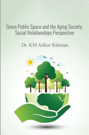 Green Public Space and the Aging Society: Social Relationships Perspective