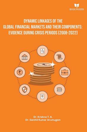 Dynamic Linkages of the Global Financial Markets and their Components: Evidence during Crisis Periods (2008 - 2022)