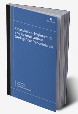 Financial Re-Engineering and its Implications during Post Pandemic Era